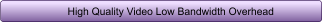 High Quality Video Low Bandwidth Overhead
