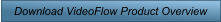 Download VideoFlow Product Overview