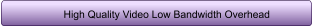High Quality Video Low Bandwidth Overhead