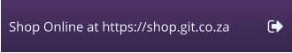 Shop Online at https://shop.git.co.za